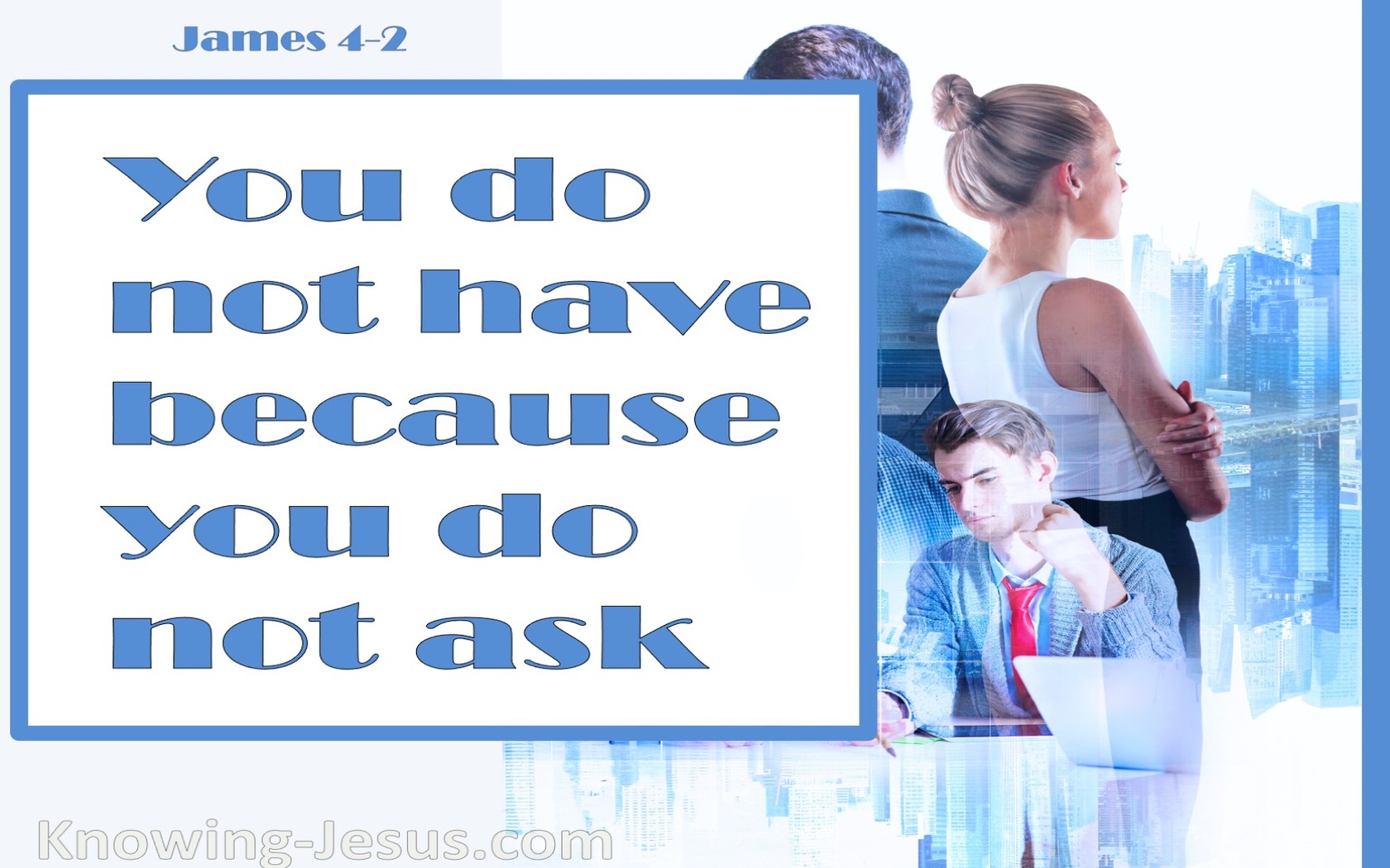 James 4:2 You Do Ask And Do Not Receive (blue)